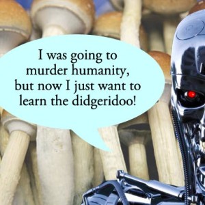 Transhuman Terminator Loves His Shrooms